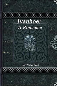 Ivanhoe : A Romance - Sir Walter Scott