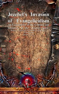 Jezebel's Invasion of Evangelicalism : An Examination of the Evidence and Intentions of the "Jezebel Spirit" - Anthony Uyl