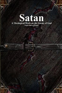 Satan : A Theological Work on the Enemy of God - Lewis S. Chafer