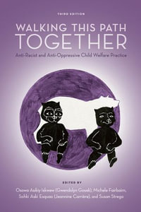 Walking This Path Together, 3rd Edition : Anti-Racist and Anti-Oppressive Child Welfare Practice - Gwendolyn Gosek