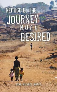 Refuge-e : The Journey Much Desired - John Michael Koffi