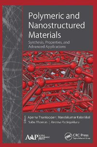 Polymeric and Nanostructured Materials : Synthesis, Properties, and Advanced Applications - Aneesa Padinjakkara