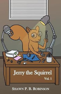 Jerry the Squirrel : Volume One - Shawn P. B. Robinson