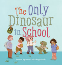 The Only Dinosaur in School - Leonie Agnew