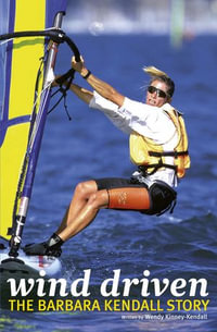 Wind Driven : The Barbara Kendall Story - Wendy Kinney-Kendall