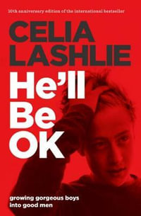 He'll be Ok : Growing Gorgeous Boys into Good Men 10th AnniversaryEdition - Celia Lashlie