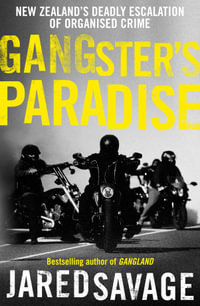 Gangster's Paradise : The thrilling sequel to New Zealand's best-selling book about organised crime from an award-winning investigative journalist - Jared Savage