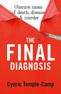 The Final Diagnosis: from renowned pathologist and author of The Quick and The Dead : Obscure cases of death, disease & murder - Cynric Temple-Camp