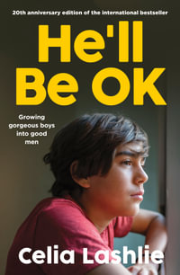 He'll Be OK : Growing Gorgeous Boys Into Good Men 20th Anniversary Edition, for those who watched the Netflix drama ADOLESCENCE - Celia Lashlie