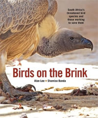 Birds on the Brink : South Africaâs threatened birds and those working to save them - Alan Lee
