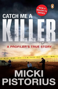 Catch Me a Killer : A Profiler's True Story - Micki Pistorius