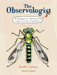 The Observologist : A Handbook for Mounting Very Small Scientific Expeditions - Giselle Clarkson