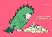 My Baby Sister Is a Diplodocus - Aurore Petit