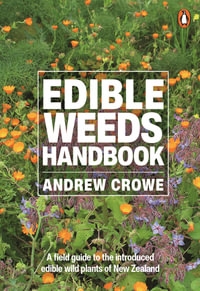 Edible Weeds Handbook : A field guide to the introduced edible wild plants of New Zealand - Andrew Crowe