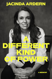 A Different Kind of Power : A Memoir - Jacinda Ardern