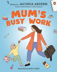 Mum's Busy Work - Jacinda Ardern
