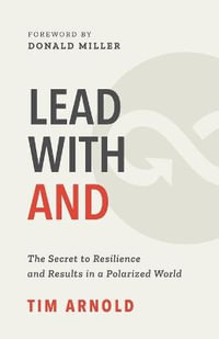 Lead with AND : The Secret to Resilience and Results in a Polarized World - Tim Arnold