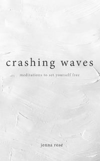 Crashing Waves : Meditations to Set Yourself Free - Jenna Rose