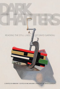 Dark Chapters : Reading the Still Lives of David Garneau - Nic Wilson