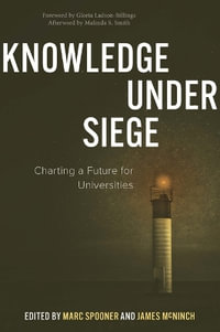 Knowledge Under Siege : Charting a Future for Universities - Marc Spooner