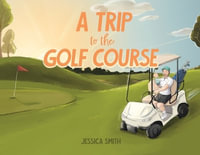 A Trip to the Golf Course - Jessica Smith