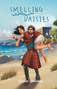 Smelling Daisies : Modern Day Soldier, Daisy, Time Travels to Old World Scotland Where Her Bravery is Put to the Test, While Giving Love Another Chance - Elysia Stevens