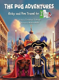 The Pug Adventures : Ricky and Poe Travel to Italy - Christina J Wood