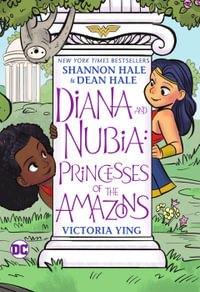 Diana and Nubia Princesses of the Amazons : Princesses of the Amazons - Shannon Hale