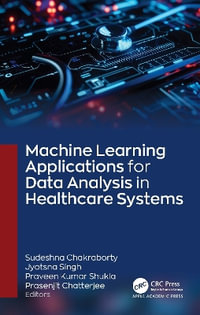Machine Learning Applications for Data Analysis in Healthcare Systems - Jyotsna Singh