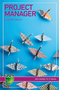 Project Manager : Careers in IT project management - Elizabeth Harrin