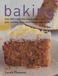 Baking : Over 200 Irresistible Home-made Cakes, Pies, Muffins, Tarts, Buns, Bread and Cookies - Carole Clements
