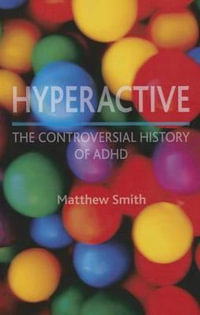 Hyperactive : A History of ADHD - Matthew Smith