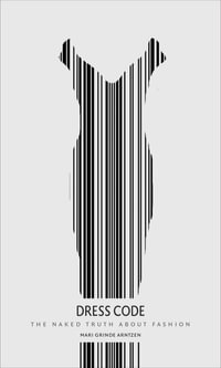 Dress Code : The Naked Truth About Fashion - Mari Grinde Arntzen