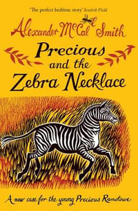 Precious and the Zebra Necklace : A New Case for Precious Ramotswe - Alexander McCall Smith