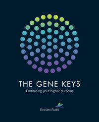 Gene Keys : Unlocking the Higher Purpose Hidden in Your DNA - Richard Rudd