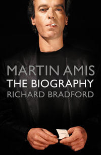 Martin Amis : The Biography - Richard Bradford