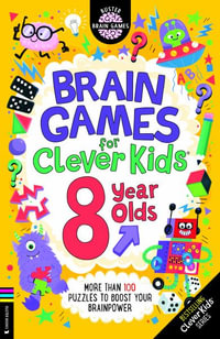 Brain Games for Clever Kids® 8 Year Olds : More than 100 puzzles to boost your brainpower - Gareth Moore