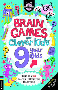 Brain Games for Clever Kids® 9 Year Olds : More than 100 puzzles to boost your brainpower - Gareth Moore