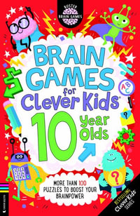 Brain Games for Clever Kids® 10 Year Olds : More than 100 puzzles to boost your brainpower - Gareth Moore