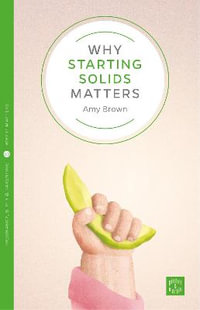 Why Starting Solids Matters : Pinter & Martin Why it Matters - Dr. Amy Brown