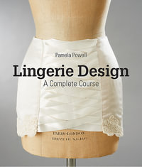 Lingerie Design : A Complete Course - Pamela Powell