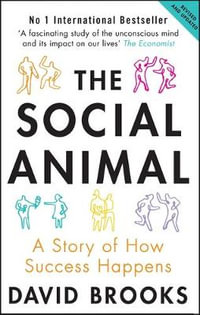 The Social Animal, A Story of How Success Happens by David Brooks |  9781780720371 | Booktopia