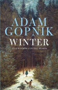 Winter : Five Windows on the Season - Adam Gopnik