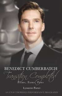 Benedict Cumberbatch, Transition Completed : Films, Fame, Fans - Lynnette Porter