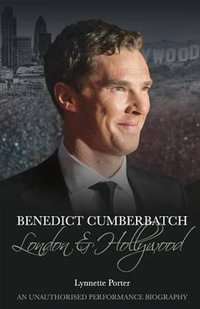 Benedict Cumberbatch : London and Hollywood - Lynnette Porter