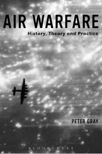 Air Warfare : History, Theory and Practice - Peter Gray
