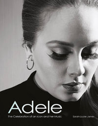 Adele : A Celebration of an Icon and Her Music - Sarah-Louise James