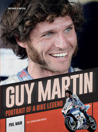 Guy Martin : Portrait of a bike legend - Phil Wain