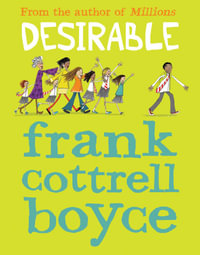 Desirable : 9 to 12 - Frank Cottrell Boyce