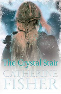 The Crystal Stair : Teen - Catherine Fisher